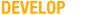 Develop